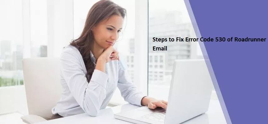Steps to Fix Error Code 530 of Roadrunner Email