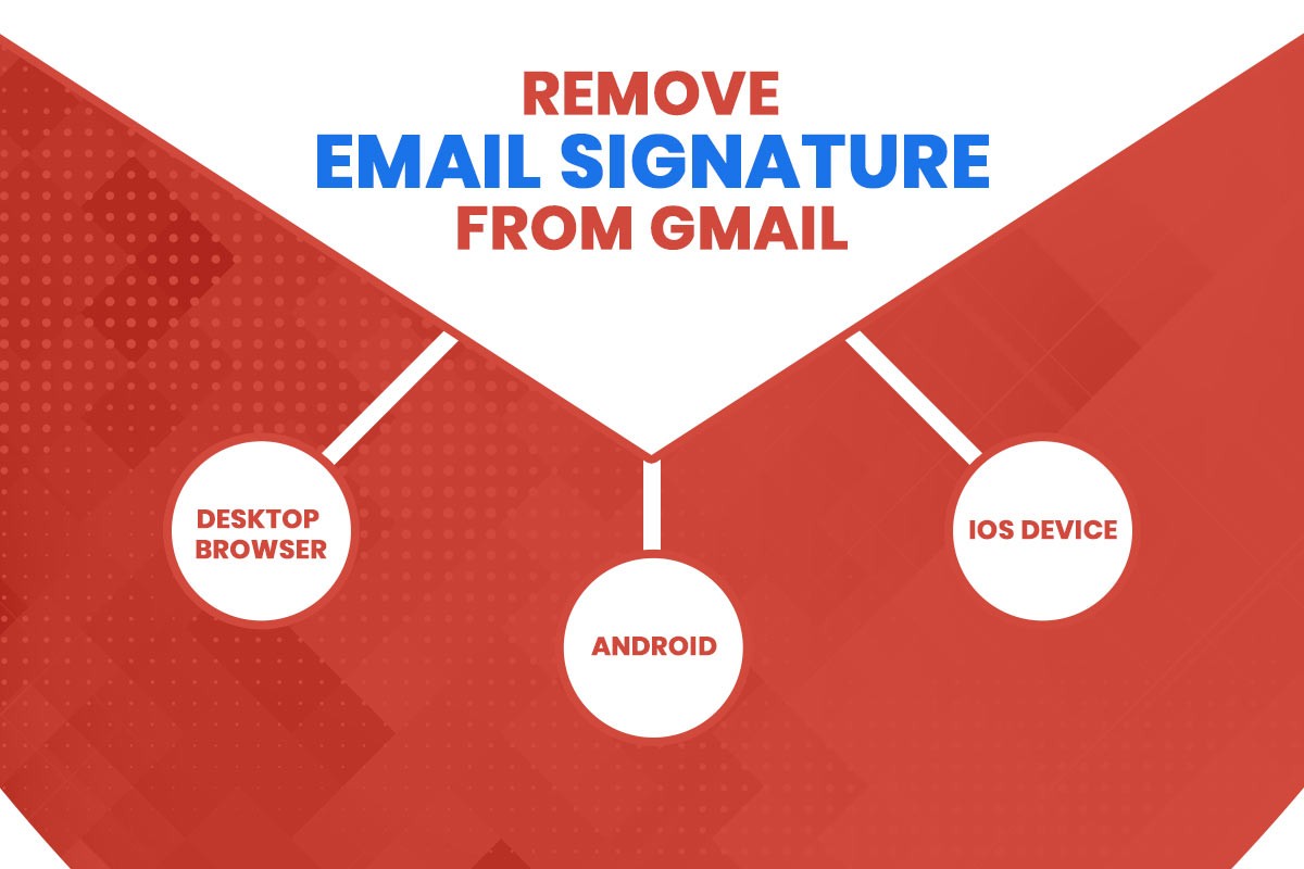 Guide How to Remove Gmail Signature Across Devices
